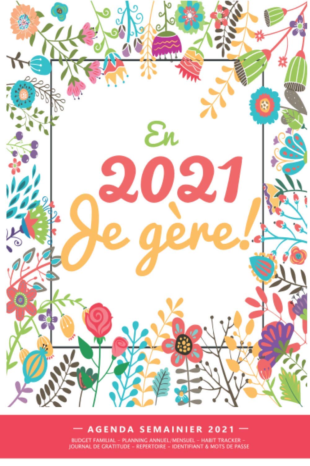 Agenda Semainier 2021 : Budget familial – Planning Annuel/Mensuel – Habit Tracker – Journal De Gratitude – Répertoire – 210 pages 15 x 22 cm (A5)