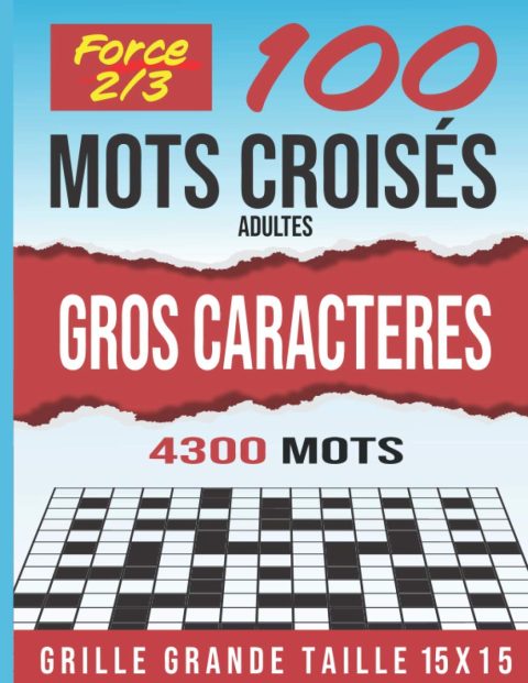 100 mots croisés gros caractères adultes force 2 et 3 : Stimulant, amusant et anti-stress - 114 pages Format A4