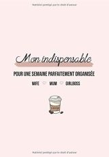Carnet indispensable pour une semaine parfaitement organisée : Planner, to do, tracker - 145 pages Format 18 x 25 cm