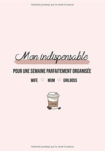 Carnet indispensable pour une semaine parfaitement organisée : Planner, to do, tracker - 145 pages Format 18 x 25 cm