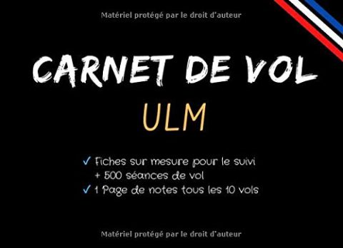 Carnet de vol ULM pour pilotes amateurs et confirmés - ULM, Avion, Planeur, ascension ballon - 102 pages format 20 x 15 cm