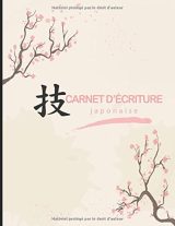 carnet d'écriture japonaise : calligraphie des kanjis japonais - 120 pages Format A4 - Fabriqué en France