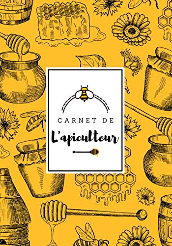 Journal d'Apiculture pour Garder une trace et Noter Les Inspections de vos Ruches et Colonies - 104 pages - 18 x 25 cm