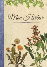Herbier : Cahier à compléter feuilles et fleurs séchées - 110 pages format A4