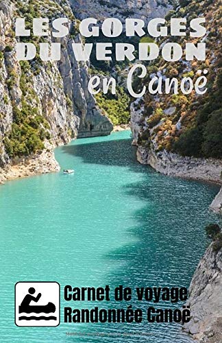 Les Gorges du Verdon en Canoë Carnet de Voyage randonnée - 99 pages Format 13 x 20 cm - Fabriqué en France