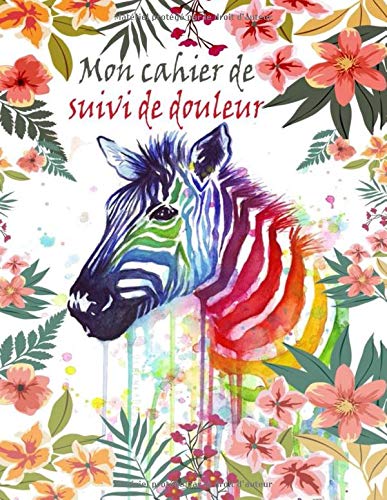 Cahier de suivi de douleur - évaluation et le suivi symptômes douleur chronique - 106 pages format A4