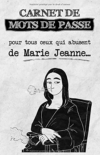Carnet de mots de passe : pour tous ceux qui abusent de Marie Jeanne - 113 pages Format 13 x 20 cm