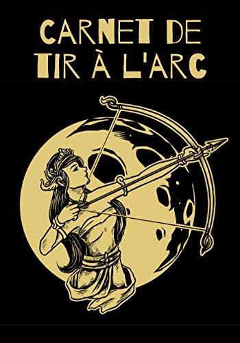 Carnet de Tir à l'arc Pour Archer - Noter vos scores et entraînements - 101 pages Format 18 x 25 cm