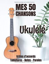 Cahier de musique UKULELE Grilles d'accords - Tablatures - Notes - Paroles (106 pages Format A4)