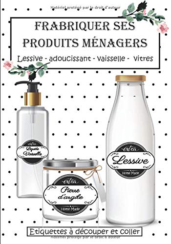 Fabriquer ses produits ménagers - Lessive, Adoucissant, Vaisselle, Vitres - 55 pages format 18 x 25 cm