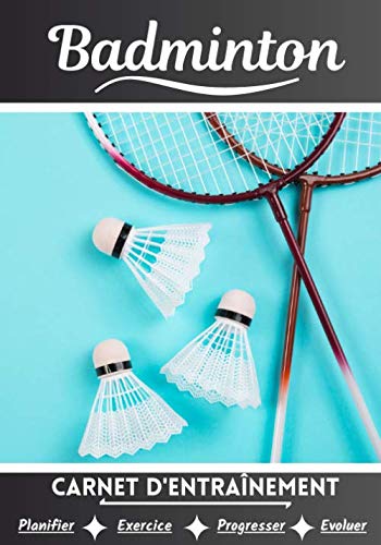 Carnet d’entraînement Badminton : Cahier d'exercice pour progresser - 100 pages 18 x 25 cm