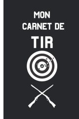 Carnet de tir : Journal d'entrainement du tir sur cible à remplir - 111 pages Format 15 x 22 cm