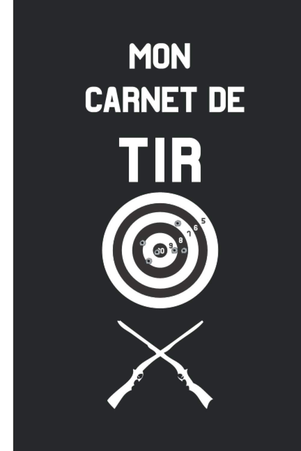 Carnet de tir : Journal d'entrainement du tir sur cible à remplir - 111 pages Format 15 x 22 cm