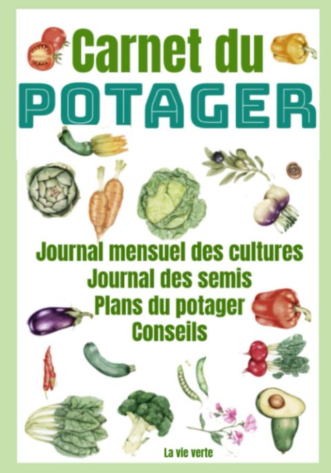 Carnet du Potager à compléter pour le suivi des cultures - Plans du potager - 119 pages - 18 x 25 cm