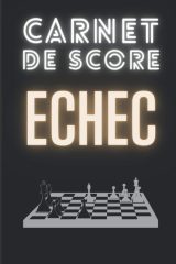 Carnet de score echec : avec de grilles de notation des scores - 121 pages Format 15 x 22 cm