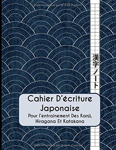 Cahier écriture Japonaise : Kanji, Hiraganas Et Katakana - 120 pages - Format A4 - Imprimé en France