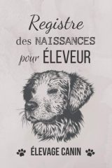 Registre des naissances pour éleveur - Elevage canin - 161 pages Format 15 x 22 cm - Fabriqué en France