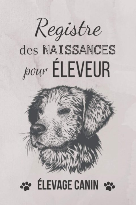Registre des naissances pour éleveur - Elevage canin - 161 pages Format 15 x 22 cm - Fabriqué en France