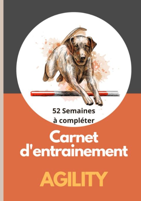 Carnet d'entrainement agility chien - 52 semaines pour suivre l'évolution - 209 pages Format 18 x 25 cm