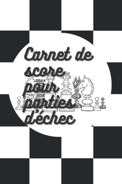 Carnet de score pour parties d'échecs : journal de 101 pages à remplir - Format 15 x 22 cm