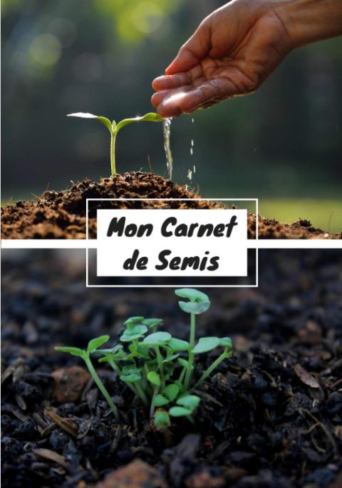 Mon carnet de semis avec fiches à remplir + astuces pour organiser jardin et potager - 125 pages Format 18 x 25 cm
