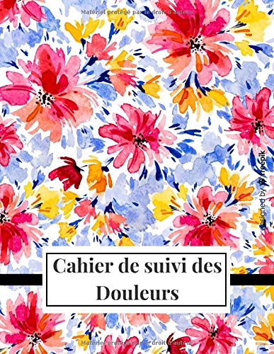 Cahier de suivi des Douleurs - symptômes de la douleur chronique - 99 pages Format A4