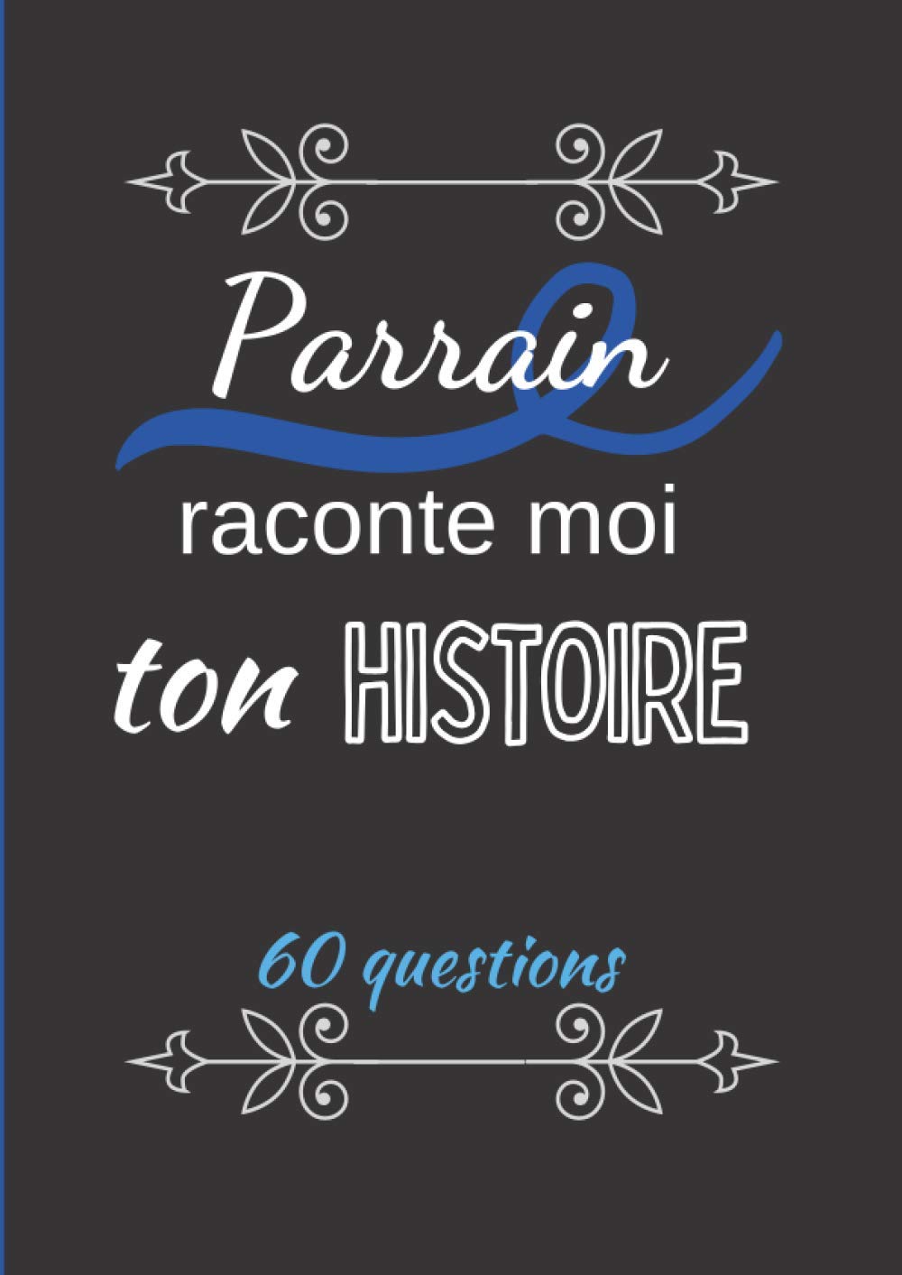 Parrain raconte moi ton histoire : Journal de mémoire à compléter - 60 pages Format A4 - Fabriqué en France