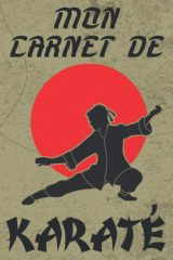 Carnet de Karaté suivi d’entraînements à remplir - 122 pages Format 15 x 22 cm
