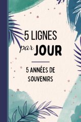 5 LIGNES par JOUR - 5 années de souvenirs - Journal daté à remplir - 367 pages Format 15 x 22 cm