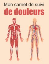 Carnet de suivi de douleurs - evaluation de la douleur - 153 pages Format A4 - Made in France
