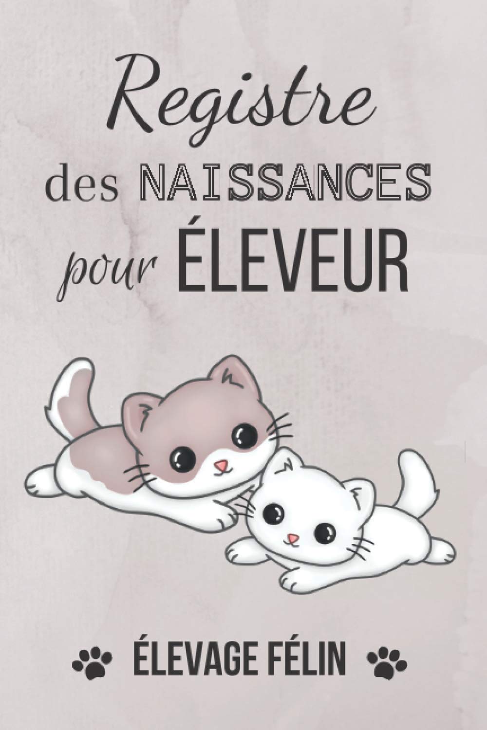 Registre des naissances pour éleveur chats - Elevage Félins : 160 pages Format 15 x 22 cm - Fabriqué en France