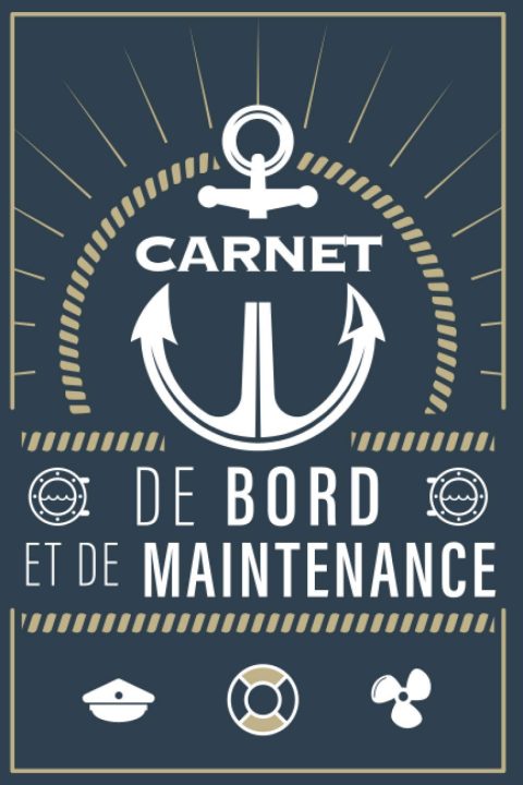 Carnet de bord et de maintenance : Registre pour bateaux, voiliers et yachts - 127 pages Format 15 x 22 cm