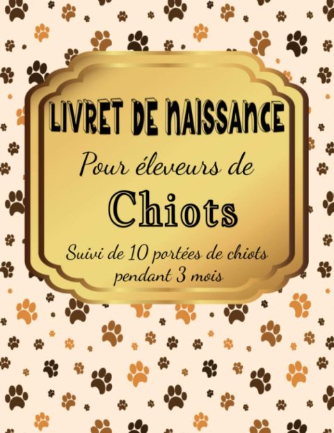Livret De Naissance Pour Eleveurs De Chiots : Suivi De 10 Portées Pendant 3 mois - 100 pages Format A4