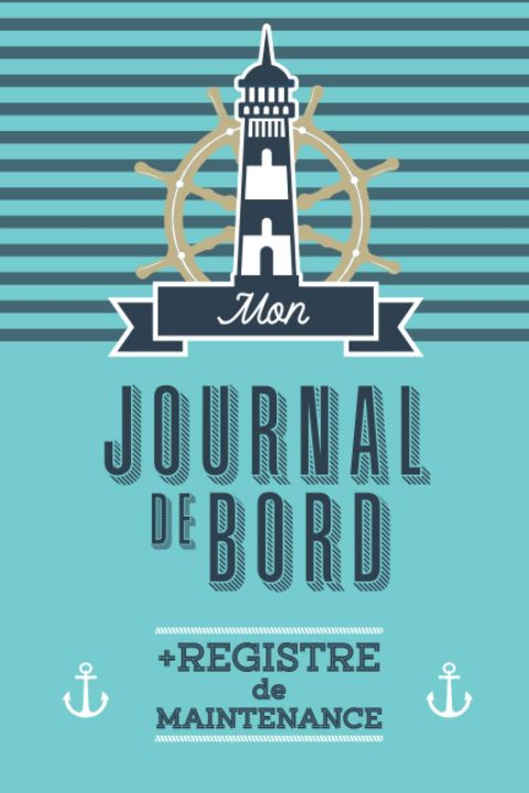 Journal de bord et registre de maintenance : L'indispensable registre pour bateaux, voiliers et yachts - 125 pages Format 15 x 22 cm