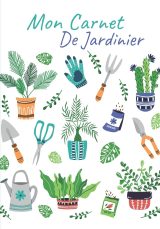 CARNET DE JARDINIER à remplir - Pour tous les jardiniers, débutants ou experts - 18 x 25 cm - 120 pages
