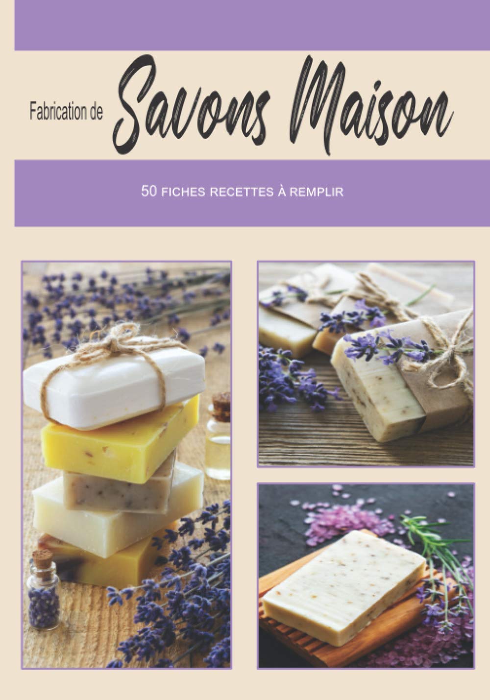 Fabrication de Savons Maison, 50 Fiches Recettes à Remplir : 110 pages Format 18 x 25 cm