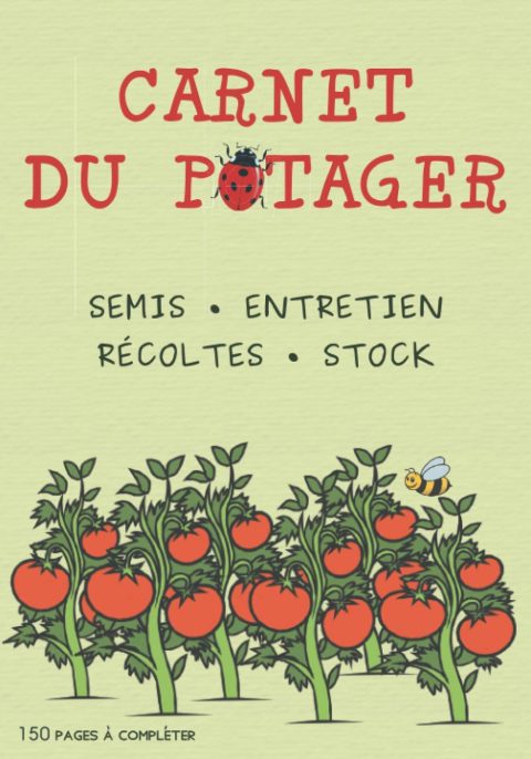 Carnet du potager à remplir idéal pour le suivi des cultures de légumes - 150 pages Format 18 x 25 cm