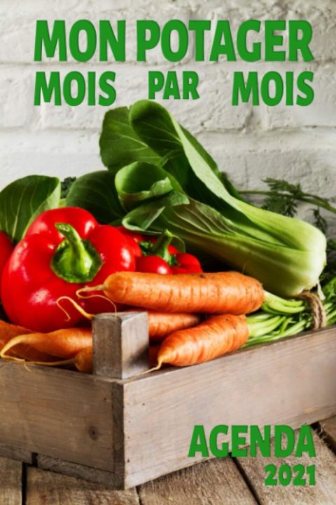 MON POTAGER MOIS PAR MOIS - AGENDA 2021 - 15 x 23 cm - 174 pages