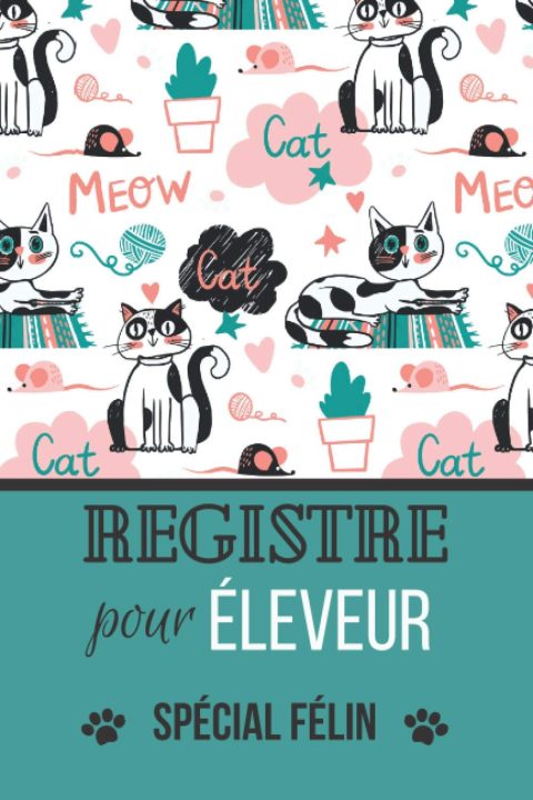 Registre pour éleveur - Spécial Félin : Carnet de bord - 160 pages Format 15 x 22 cm - Fabriqué en France