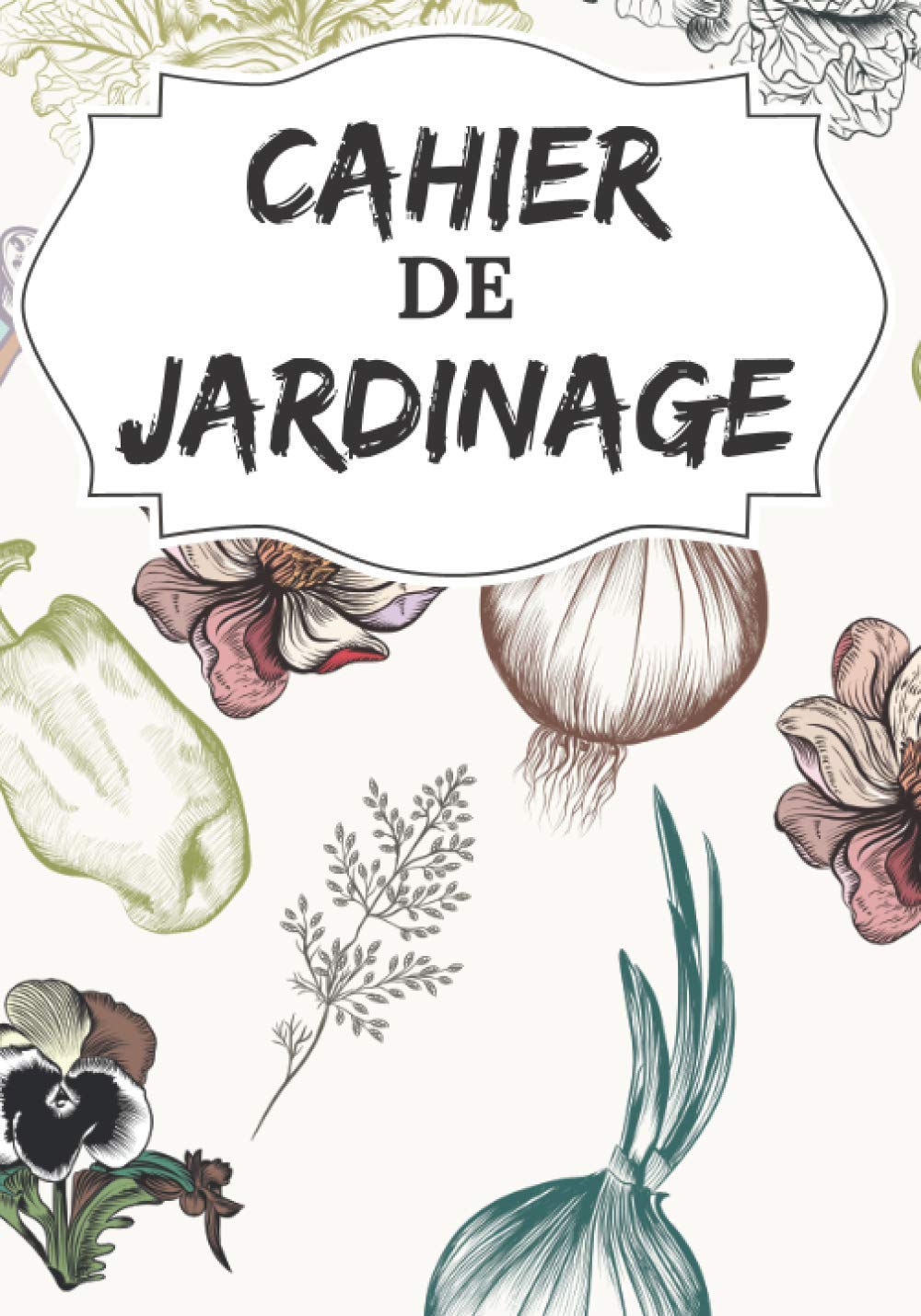 Cahier de jardinage : suivi pour Jardin / Potager - 110 pages format 18x25 cm (7"x10").