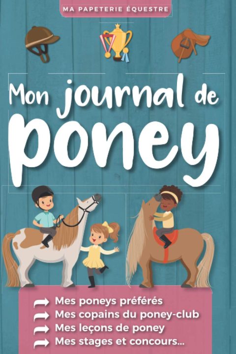Journal de Poney - Carnet d'équitation à compléter pour enfant - 160 pages Format 15 x 22 cm