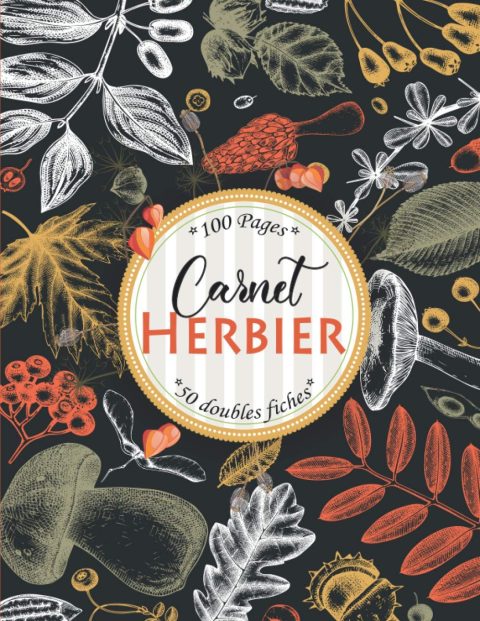 Herbier pour récolter et conserver vos feuilles, plantes et fleurs séchées - 105 pages Format A4