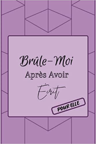 Brûle-moi après avoir écrit pour elle Réponds à plus de 200 questions personnelles puis détruis, brûle ou cache ce livre - 15.24 x 22.86 cm – 125 pages