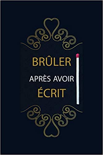 Brûler Après Avoir Écrit Livre de Questions : Ecrivez-le, Libérez-le, Détruisez ce Journal - 104 pages - Format 15.24 x 22.86 cm