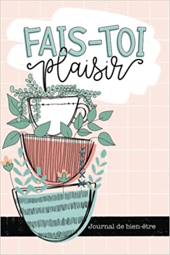 Fais-toi plaisir Journal de bien-être - 108 pages Format 15x22cm