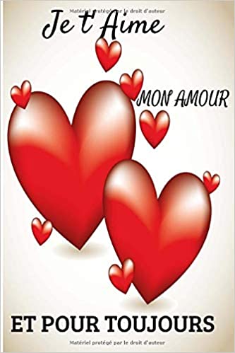 Je t' Aime mon Amour et pour Toujours Cadeau original - Carnet de notes à pages blanches avec lignes - 120 pages 15x22cm