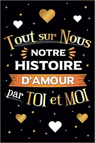 Tout sur Nous, Notre histoire d'amour par Toi et Moi Livre pour couple à remplir ensemble pour garder en mémoire - 149 pages 15x22cm