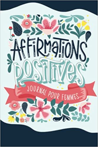 Affirmations positives - Journal pour femmes - 106 pages 15x22cm