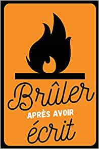 Brûler après avoir écrit L'écrire, s'en libérer, le détruire - Les choses qu'on ose pas dire - 50 pages 15x22cm