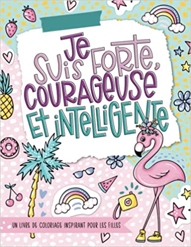 livre de coloriage inspirant pour les filles : Je suis forte, courageuse et intelligente - 66 pages - A4